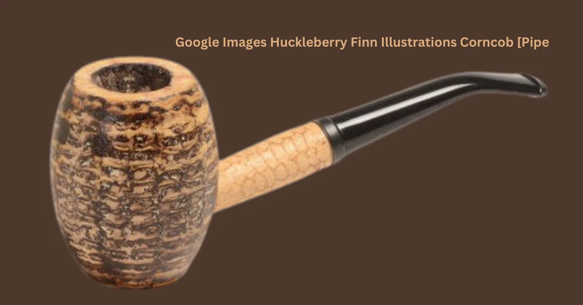 Google Images Huckleberry Finn Illustrations Corncob [Pipe: Symbolism and Legacy