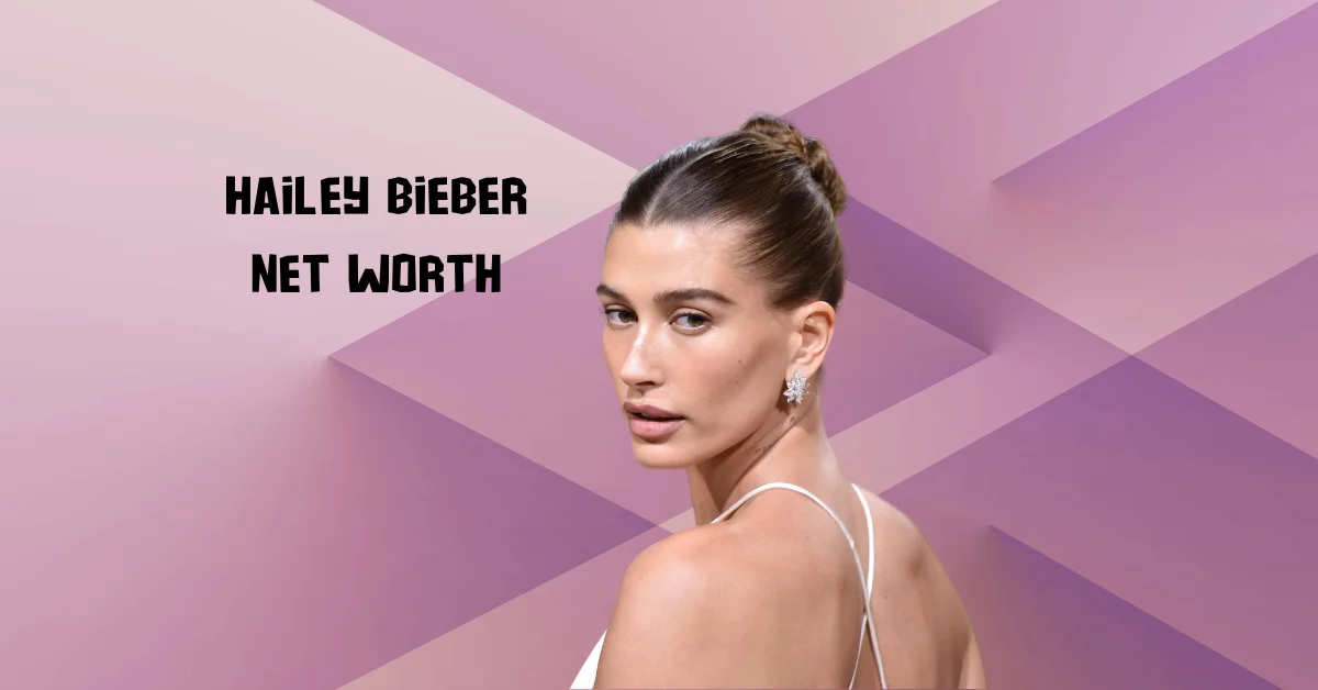 Hailey Bieber Net Worth: A Fashion Icon and Social Media Sensation